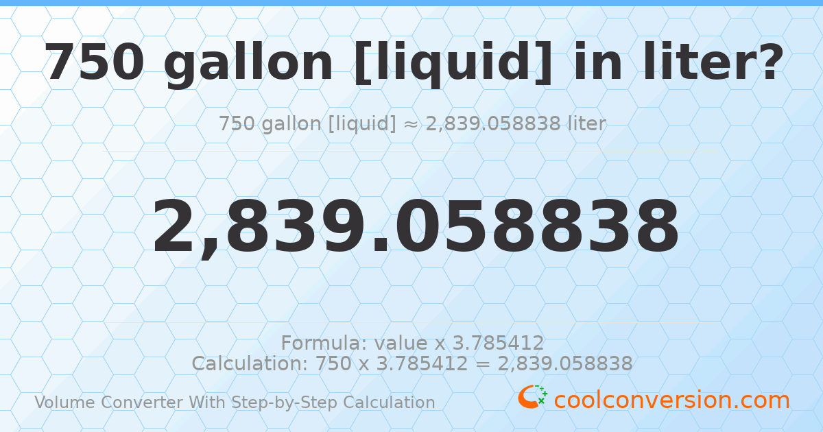 750 gallons [liquid] = 2839.06 liters